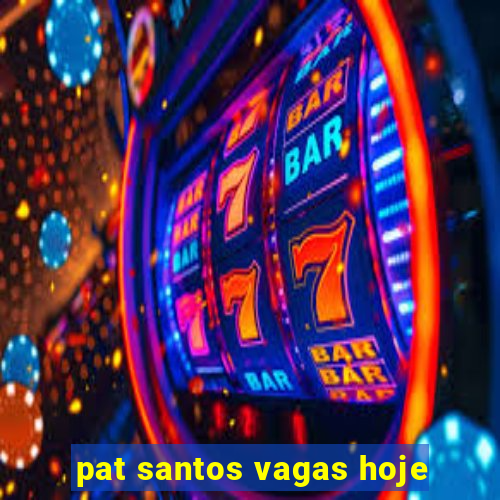 pat santos vagas hoje